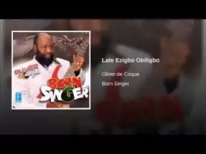 Oliver De Coque - Late Ezigbo Obiligbo